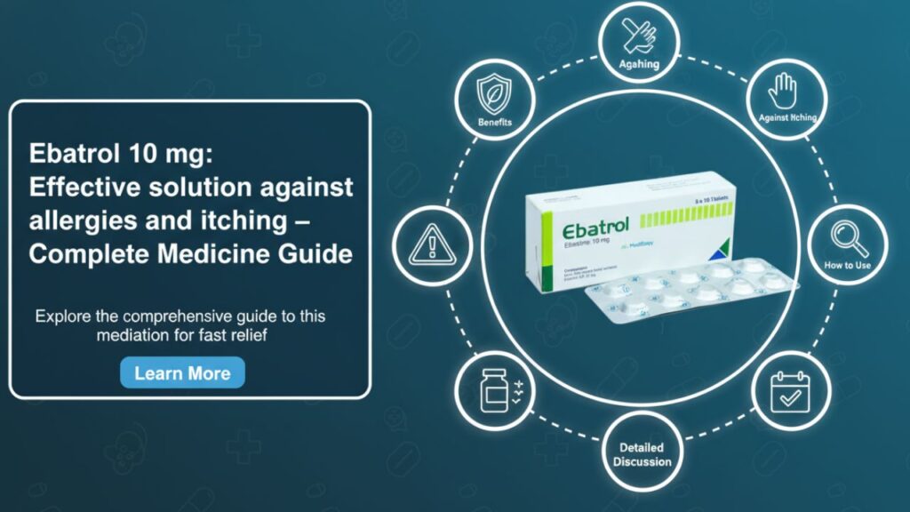 Ebatrol 10 mg: এলার্জি ও চুলকানির বিরুদ্ধে কার্যকর সমাধান – সম্পূর্ণ ওষুধ নির্দেশিকা