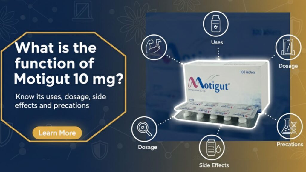 Motigut 10 mg এর কাজ কি? ব্যবহার, মাত্রা, পার্শ্বপ্রতিক্রিয়া ও সতর্কতা জানুন