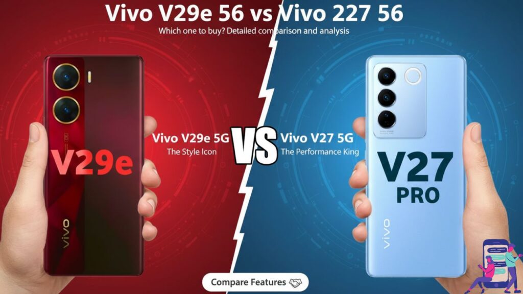 Vivo V29e 5G বনাম Vivo V27 5G: কোনটি কিনবেন? বিস্তারিত তুলনা ও বিশ্লেষণ।